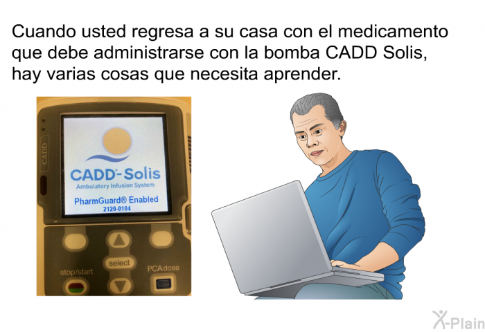 Cuando usted regresa a su casa con el medicamento que debe administrarse con la bomba CADD Solis, hay varias cosas que necesita aprender.