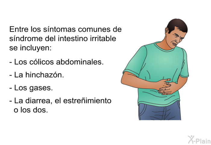 Entre los sntomas comunes de sndrome del intestino irritable se incluyen:  Los clicos abdominales. La hinchazn. Los gases. La diarrea, el estreimiento o los dos.