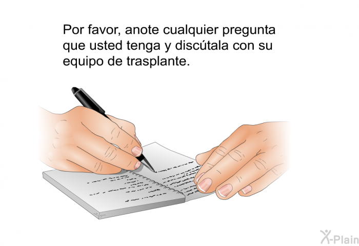 Por favor, anote cualquier pregunta que usted tenga y disctala con su equipo de trasplante.