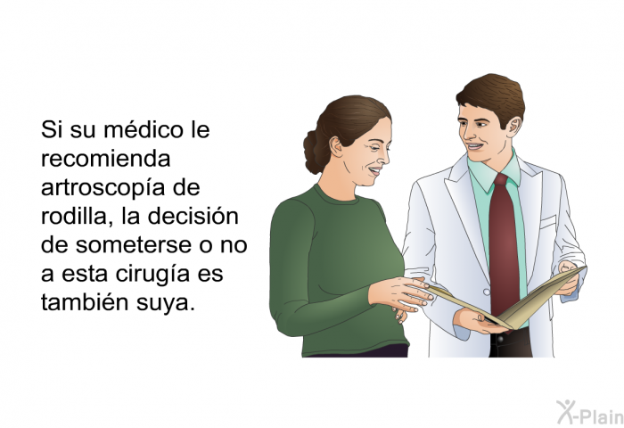 Si su mdico le recomienda artroscopa de rodilla, la decisin de someterse o no a esta ciruga es tambin suya.