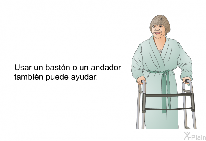Usar un bast�n o un andador tambi�n puede ayudar.