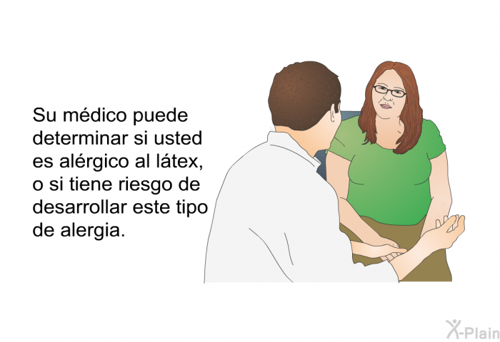 Su mdico puede determinar si usted es alrgico al ltex, o si tiene riesgo de desarrollar este tipo de alergia.