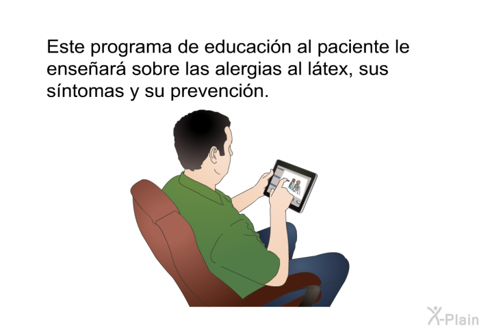 Esta informacin acerca de su salud le ensear sobre las alergias al ltex, sus sntomas y su prevencin.