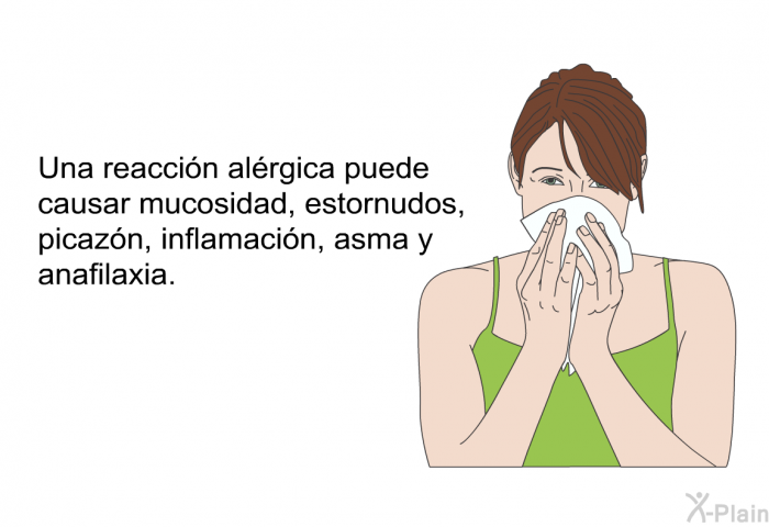 Una reaccin alrgica puede causar mucosidad, estornudos, picazn, inflamacin, asma y anafilaxia.
