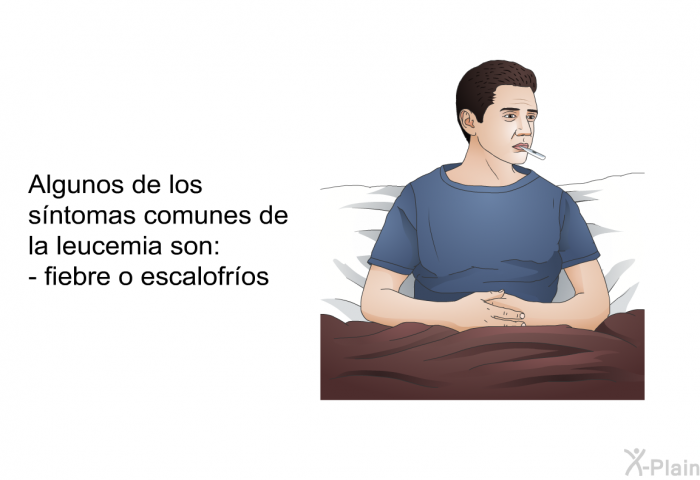 Algunos de los sntomas comunes de la leucemia son:  fiebre o escalofros