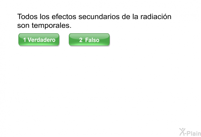 Todos los efectos secundarios de la radiacin son temporales.