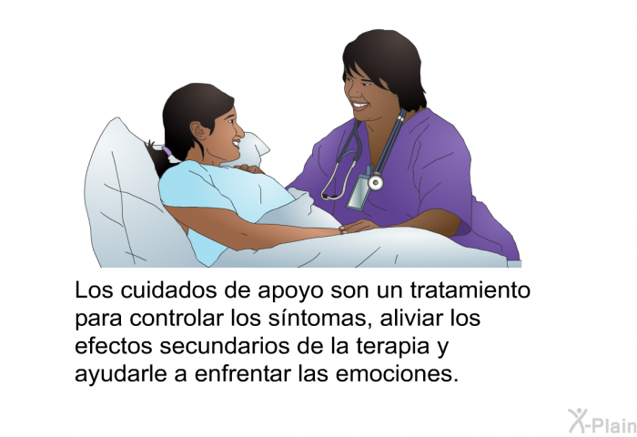 Los cuidados de apoyo son un tratamiento para controlar los sntomas, aliviar los efectos secundarios de la terapia y ayudarle a enfrentar las emociones.