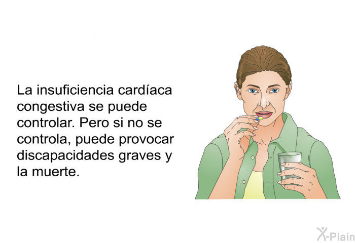 La insuficiencia cardaca congestiva se puede controlar. Pero si no se controla, puede provocar discapacidades graves y la muerte.