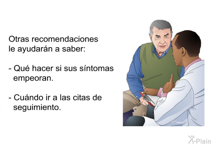 Otras recomendaciones le ayudarn a saber:  Qu hacer si sus sntomas empeoran. Cundo ir a las citas de seguimiento.