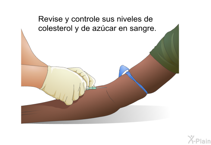 Revise y controle sus niveles de colesterol y de az�car en sangre.