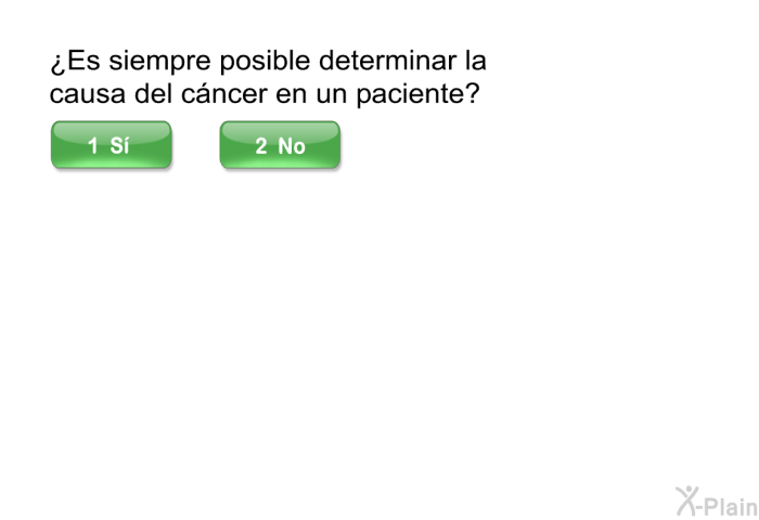 ¿Es siempre posible determinar la causa del cncer en un paciente?