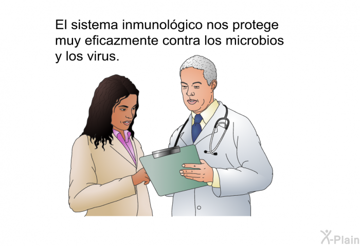 El sistema inmunolgico nos protege muy eficazmente contra los microbios y los virus.