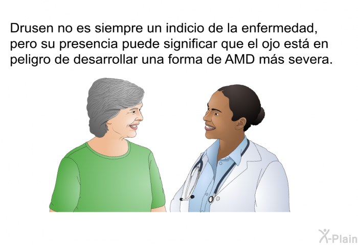 <I>Drusen</I>no es siempre un indicio de la enfermedad, pero su presencia puede significar que el ojo est en peligro de desarrollar una forma de AMD ms severa.