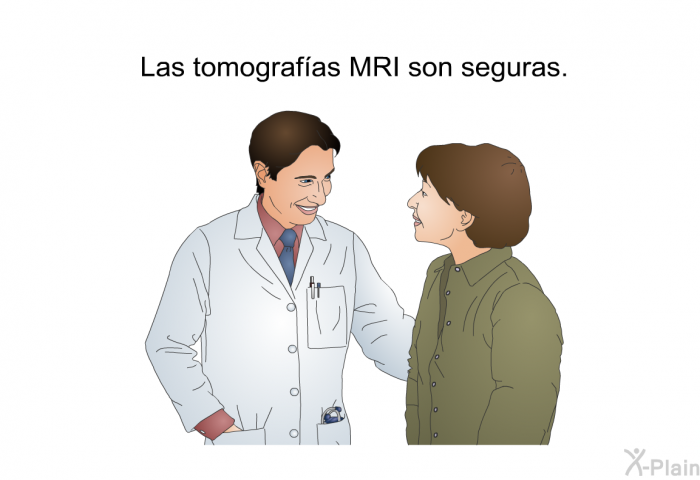 Las tomografas MRI son seguras.