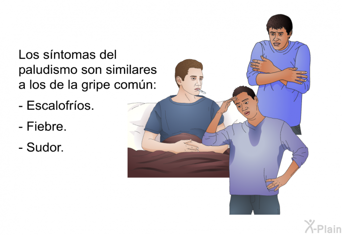 Los sntomas del paludismo son similares a los de la gripe comn:  Escalofros. Fiebre. Sudor.