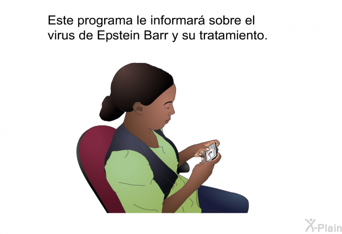 Esta informacin acerca de su salud le informar sobre el virus de Epstein Barr y su tratamiento.