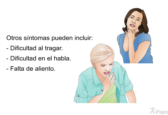 Otros sntomas pueden incluir:  Dificultad al tragar. Dificultad en el habla. Falta de aliento.