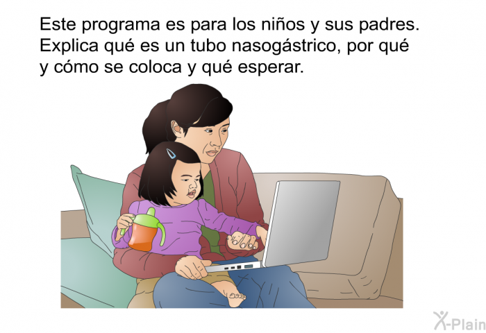 Esta informacin acerca de su salud es para los nios y sus padres. Explica qu es un tubo nasogstrico, por qu y cmo se coloca y qu esperar.