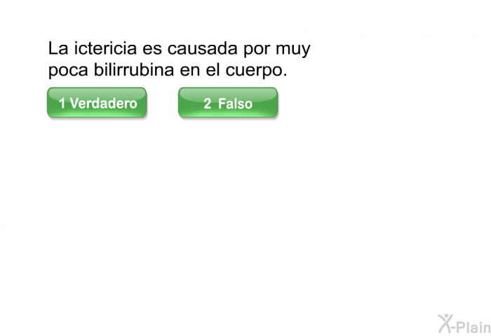 La ictericia es causada por muy poca bilirrubina en el cuerpo.