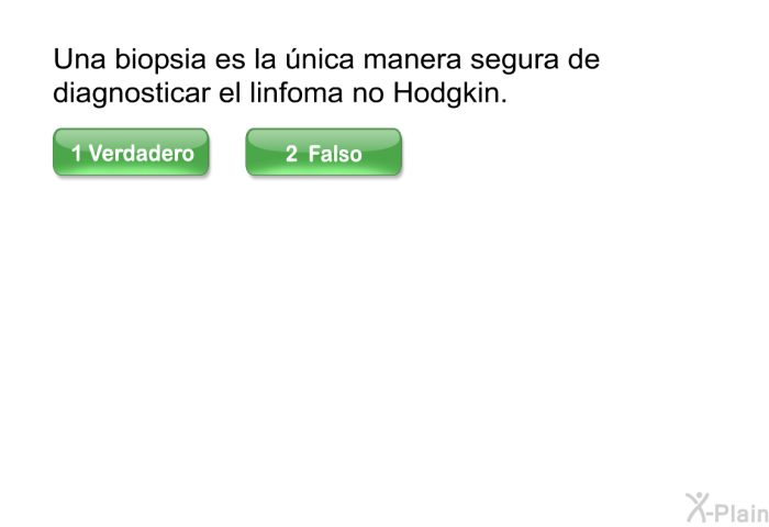 Una biopsia es la nica manera segura de diagnosticar el linfoma no Hodgkin.