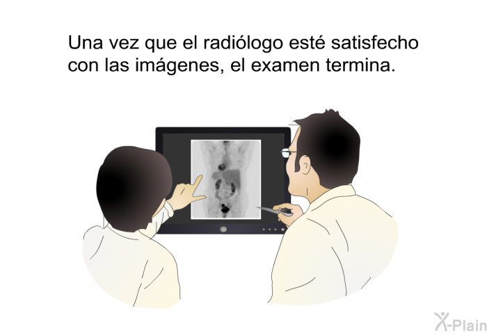 Una vez que el radilogo est satisfecho con las imgenes, el examen termina.