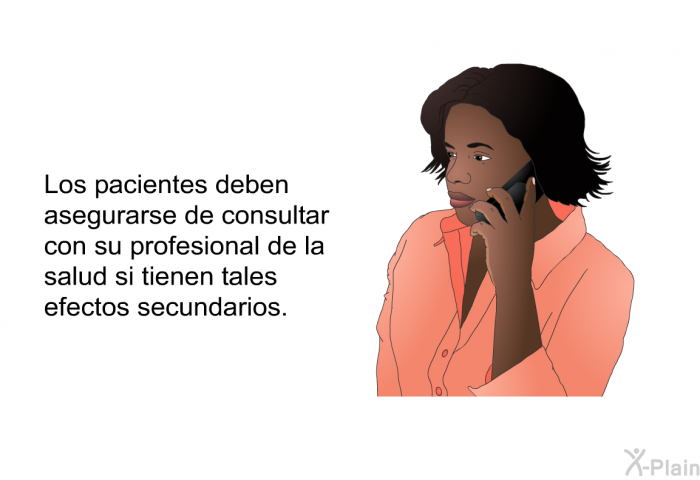 Los pacientes deben asegurarse de consultar con su profesional de la salud si tienen tales efectos secundarios.