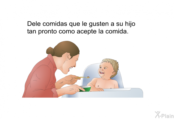 Dele comidas que le gusten a su hijo tan pronto como acepte la comida.