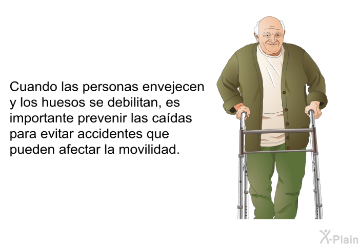 Cuando las personas envejecen y los huesos se debilitan, es importante prevenir las ca�das para evitar accidentes que pueden afectar la movilidad.