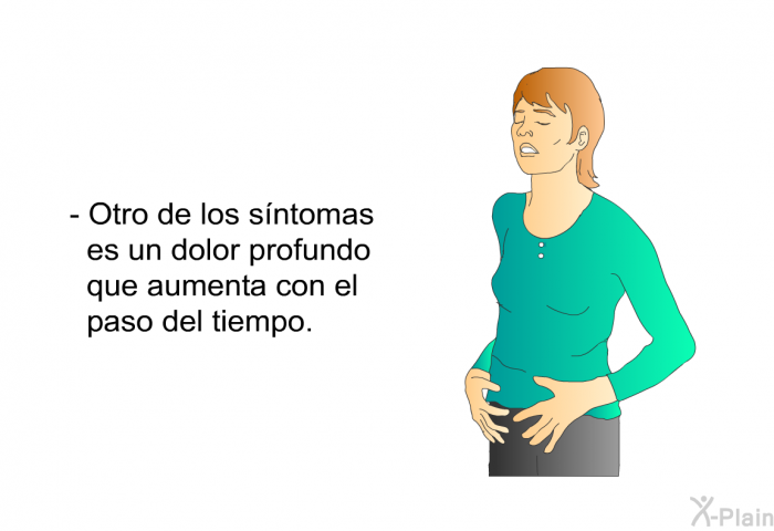 Otro de los s�ntomas es un dolor profundo que aumenta con el paso del tiempo.&nbsp;