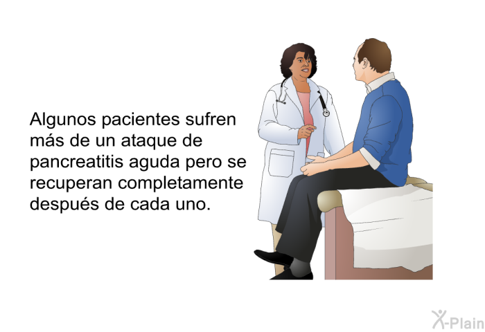 Algunos pacientes sufren m�s de un ataque de pancreatitis aguda pero se recuperan completamente despu�s de cada uno.