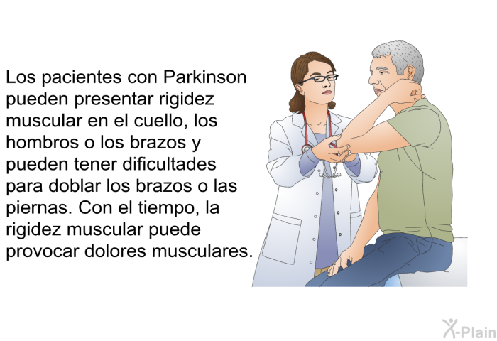 Los pacientes con Parkinson pueden presentar rigidez muscular en el cuello, los hombros o los brazos y pueden tener dificultades para doblar los brazos o las piernas. Con el tiempo, la rigidez muscular puede provocar dolores musculares.