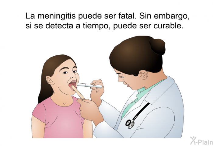 La meningitis puede ser fatal. Sin embargo, si se detecta a tiempo, puede ser curable.