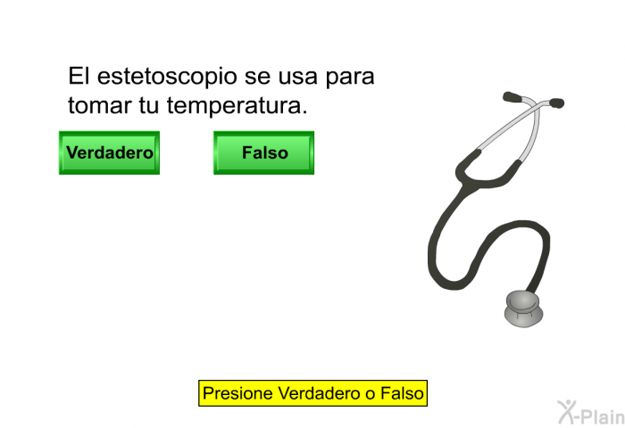 El estetoscopio se usa para tomar tu temperatura. Verdadero/Falso.