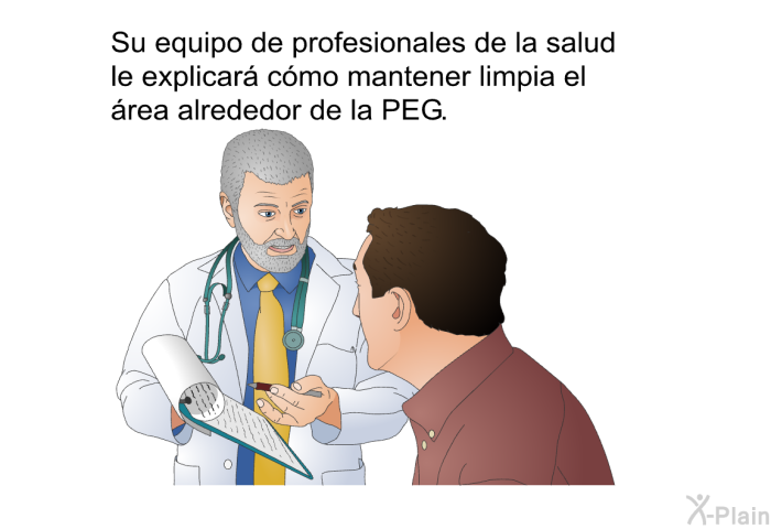 Su equipo de profesionales de la salud le explicar� c�mo mantener limpia el �rea alrededor de la PEG.