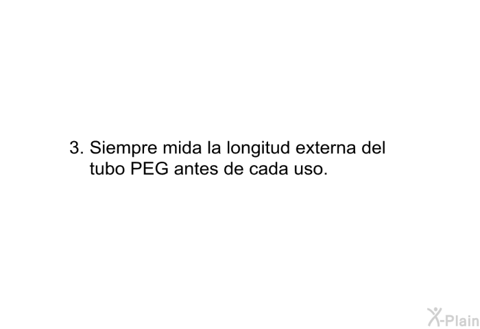 Siempre mida la longitud externa del tubo PEG antes de cada uso.
