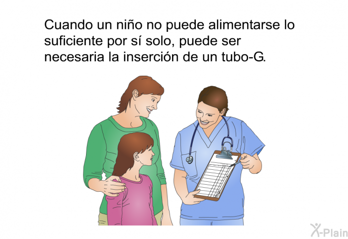 Cuando un nio no puede alimentarse lo suficiente por s solo, puede ser necesaria la insercin de un tubo-G.