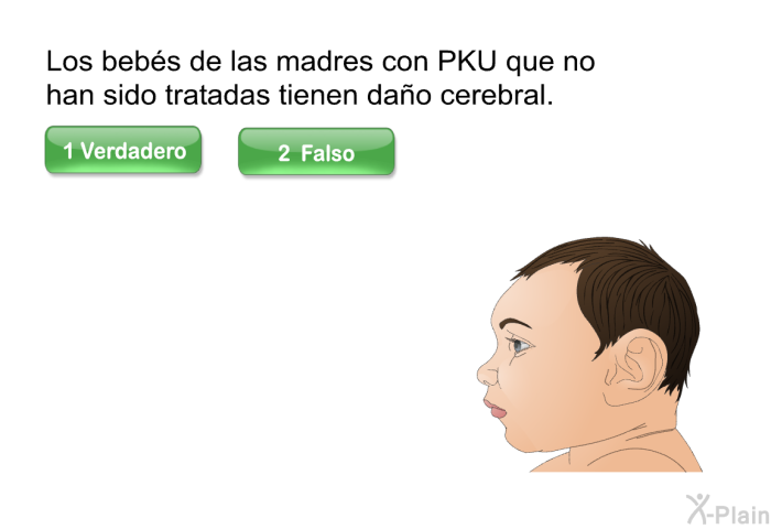 Los beb�s de las madres con PKU que no han sido tratadas tienen da�o cerebral.