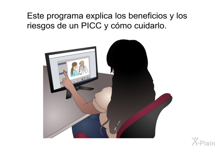 Esta informacin acerca de su salud explica los beneficios y los riesgos de un PICC y cmo cuidarlo.