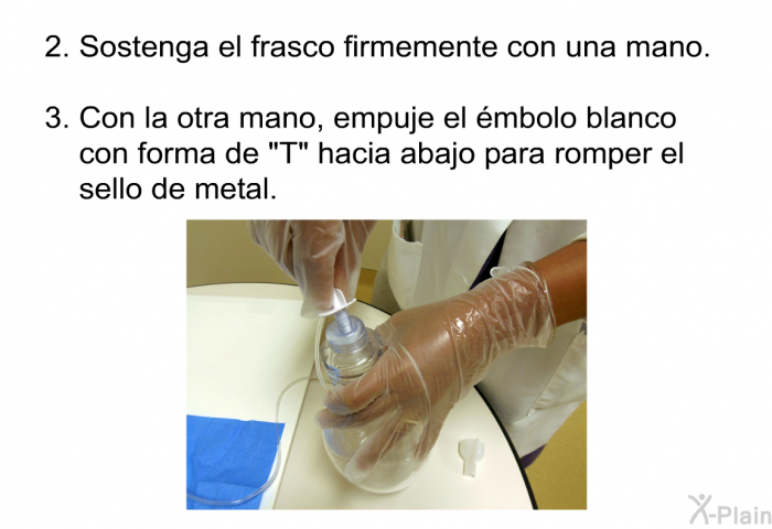 Sostenga el frasco firmemente con una mano. Con la otra mano, empuje el �mbolo blanco con forma de &ldquo;T&rdquo; hacia abajo para romper el sello de metal.