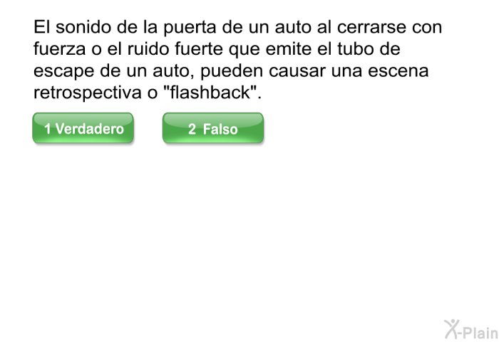 El sonido de la puerta de un auto al cerrarse con fuerza o el ruido fuerte que emite el tubo de escape de un auto, pueden causar una escena retrospectiva o <I>“flashback”</I>.