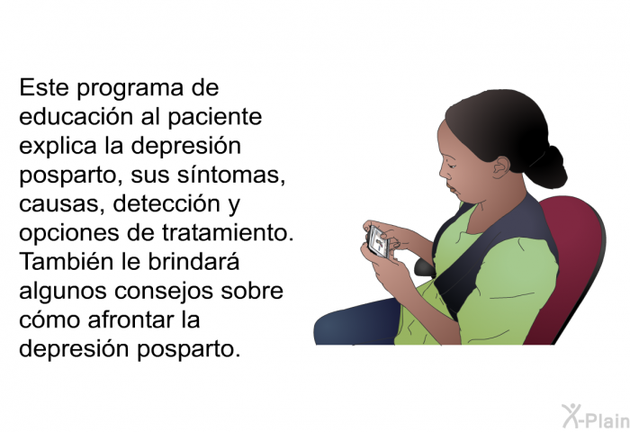 Esta informacin acerca de su salud explica la depresin posparto, sus sntomas, causas, deteccin y opciones de tratamiento. Tambin le brindar algunos consejos sobre cmo afrontar la depresin posparto.