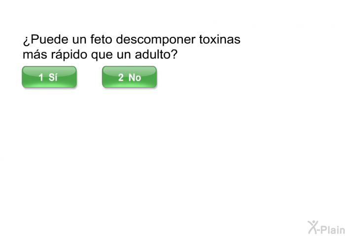 ¿Puede un feto descomponer toxinas ms rpido que un adulto?