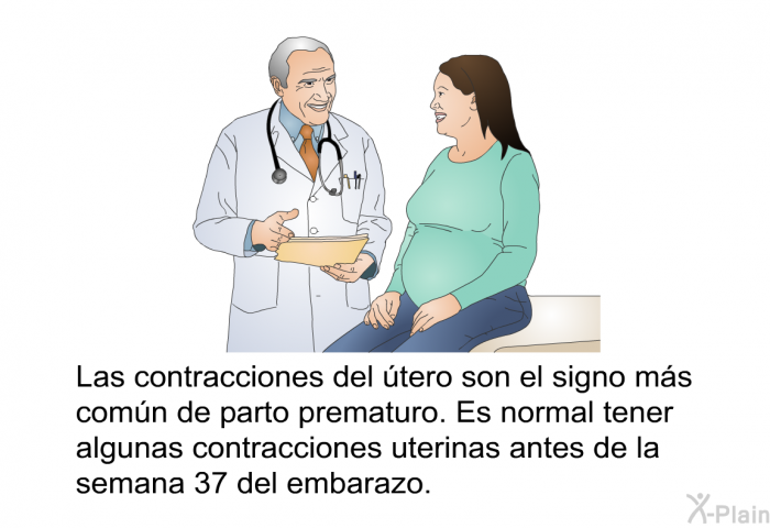 Las contracciones del tero son el signo ms comn de parto prematuro. Es normal tener algunas contracciones uterinas antes de la semana 37 del embarazo.