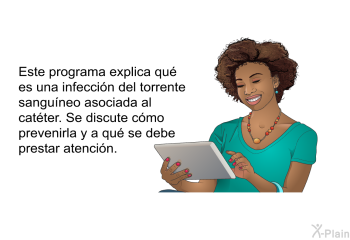 Esta informacin acerca de su salud explica qu es una infeccin del torrente sanguneo asociada al catter. Se discute cmo prevenirla y a qu se debe prestar atencin.