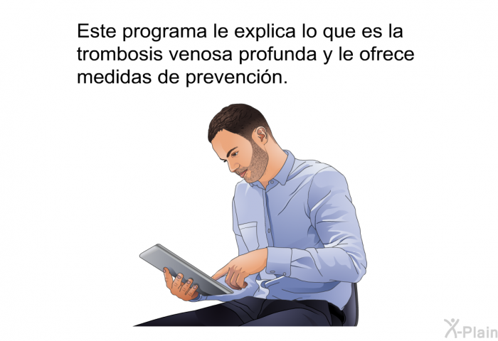 Esta información acerca de su salud le explica lo que es la trombosis venosa profunda y le ofrece medidas de prevención.