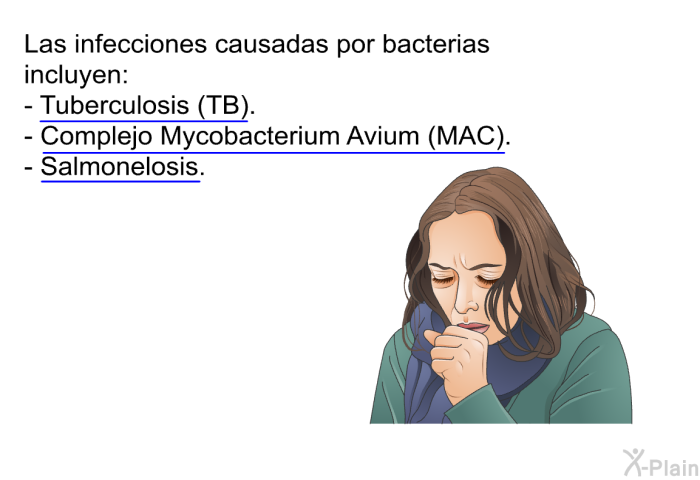 Las infecciones causadas por bacterias incluyen:  Tuberculosis (TB). Complejo Mycobacterium Avium (MAC). Salmonelosis.