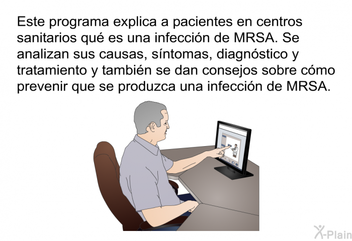 Esta informacin acerca de su salud en centros sanitarios qu es una infeccin de MRSA. Se analizan sus causas, sntomas, diagnstico y tratamiento y tambin se dan consejos sobre cmo prevenir que se produzca una infeccin de MRSA.