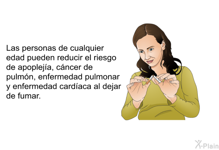 Las personas de cualquier edad pueden reducir el riesgo de apoplej�a, c�ncer de pulm�n, enfermedad pulmonar y enfermedad card�aca al dejar de fumar.