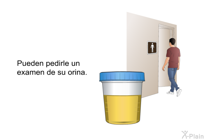 Pueden pedirle un examen de su orina.