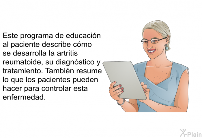 Esta informacin acerca de su salud describe cmo se desarrolla la artritis reumatoide, su diagnstico y tratamiento. Tambin resume lo que los pacientes pueden hacer para controlar esta enfermedad.